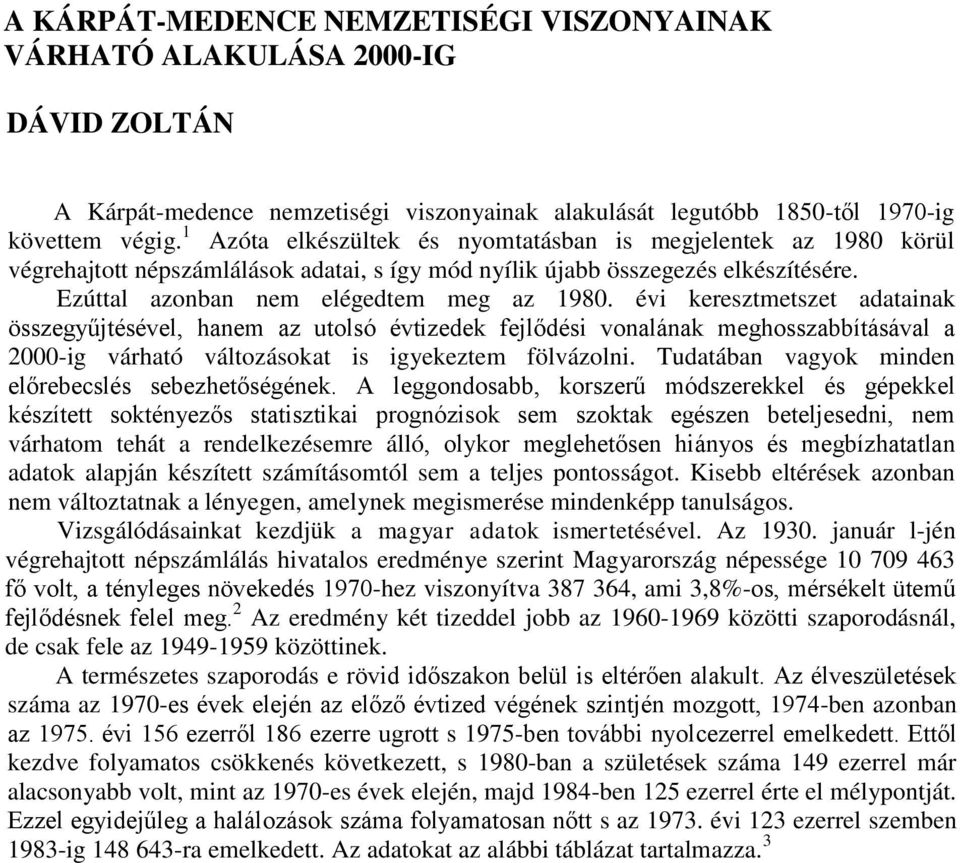 évi keresztmetszet adatainak összegyűjtésével, hanem az utolsó évtizedek fejlődési vonalának meghosszabbításával a 2000-ig várható változásokat is igyekeztem fölvázolni.