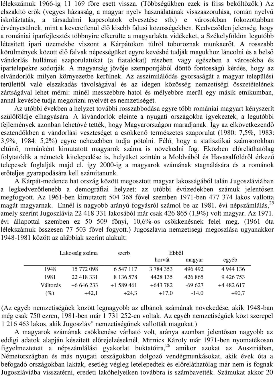 ) e városokban fokozottabban érvényesülnek, mint a keveretlenül élő kisebb falusi közösségekben.