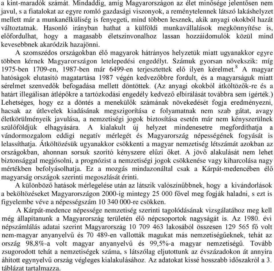 fenyegeti, mind többen lesznek, akik anyagi okokból hazát változtatnak.