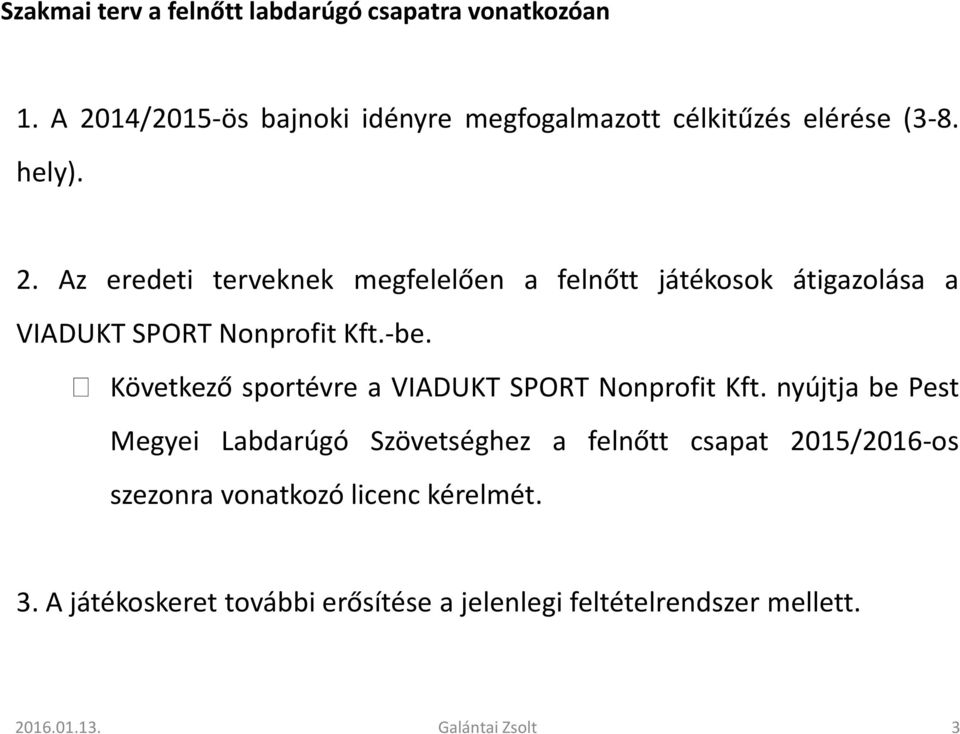 -be. Következő sportévre a VIADUKT SPORT Nonprofit Kft.