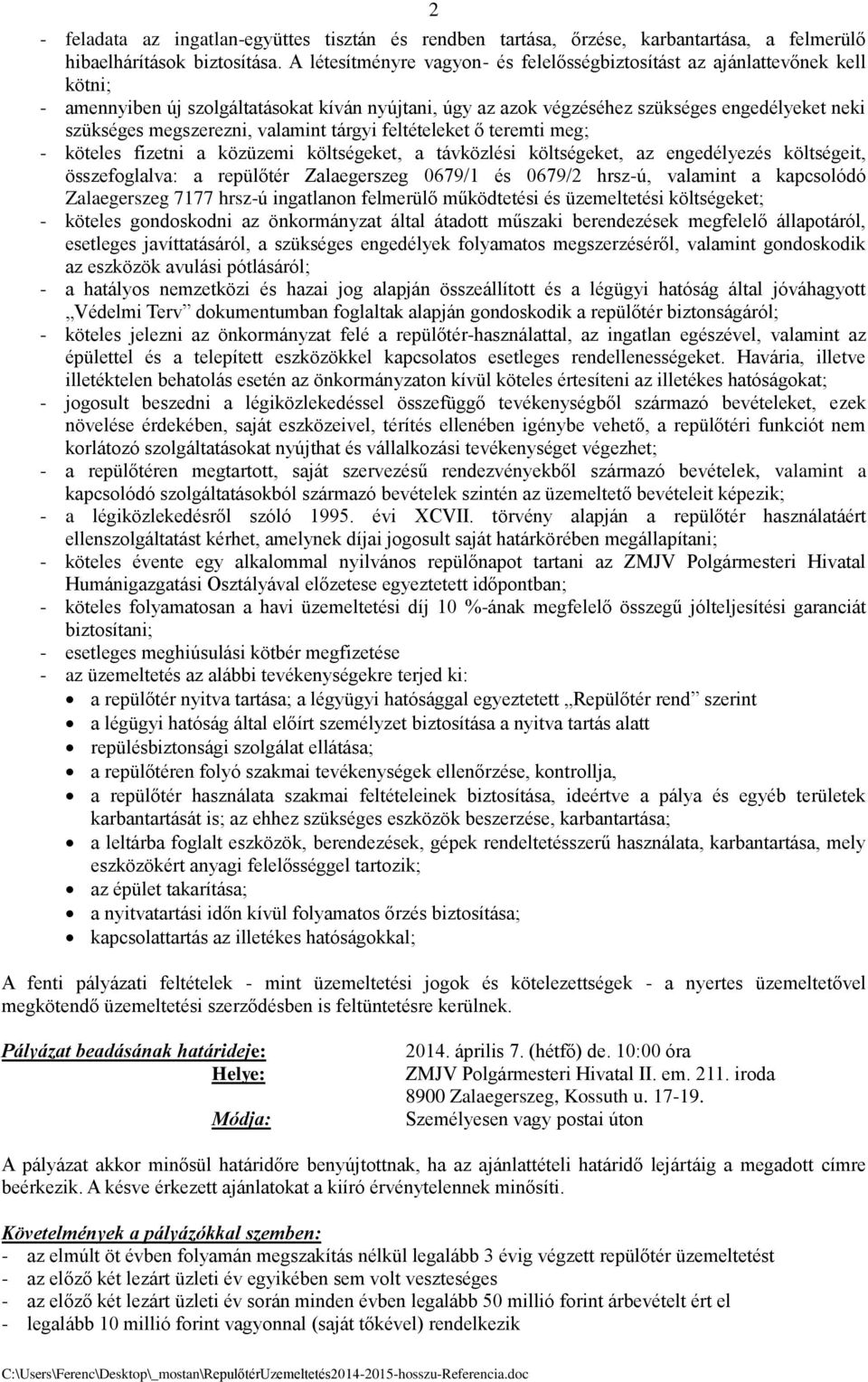 megszerezni, valamint tárgyi feltételeket ő teremti meg; - köteles fizetni a közüzemi költségeket, a távközlési költségeket, az engedélyezés költségeit, összefoglalva: a repülőtér Zalaegerszeg 0679/1