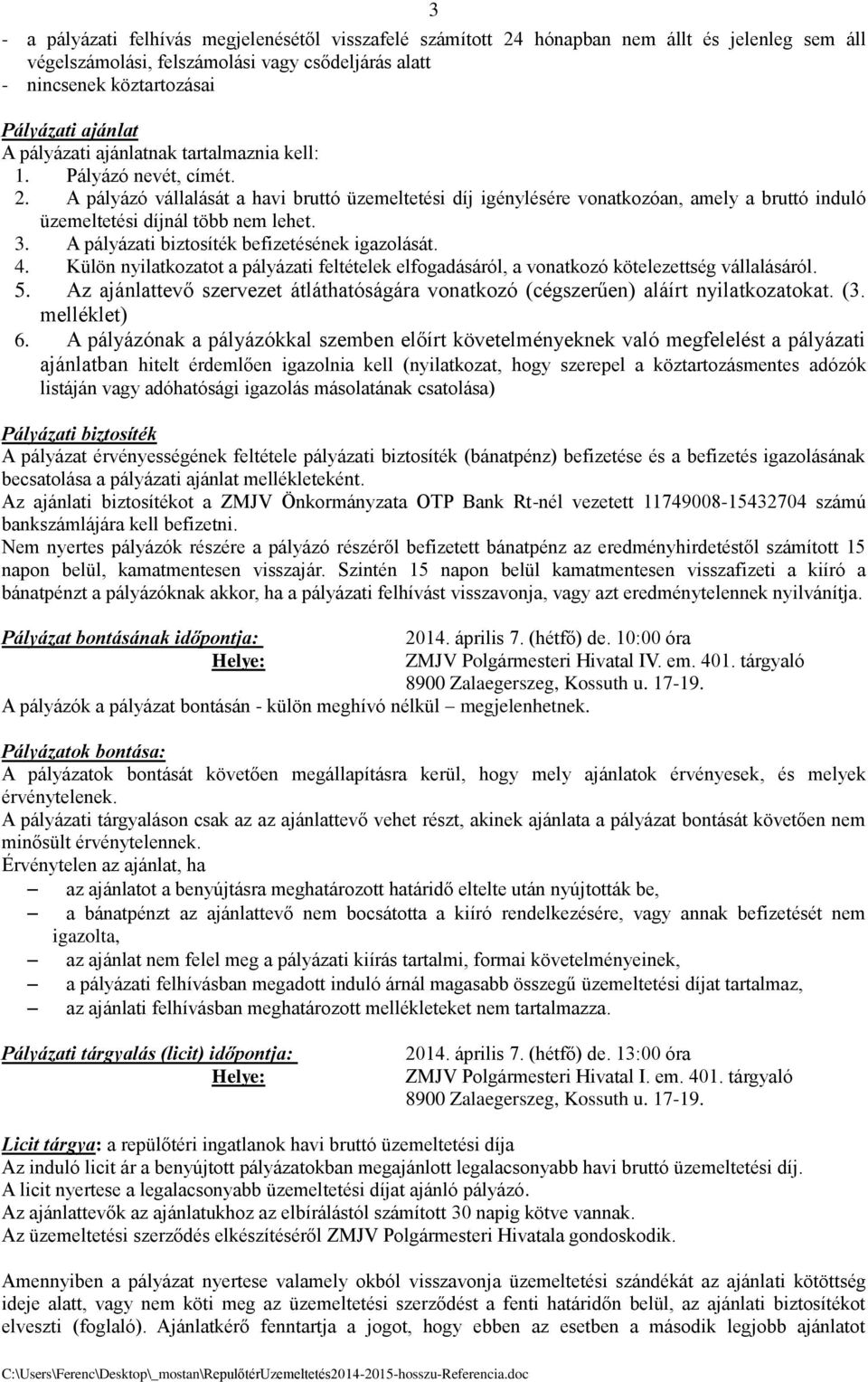 A pályázó vállalását a havi bruttó üzemeltetési díj igénylésére vonatkozóan, amely a bruttó induló üzemeltetési díjnál több nem lehet. 3. A pályázati biztosíték befizetésének igazolását. 4.