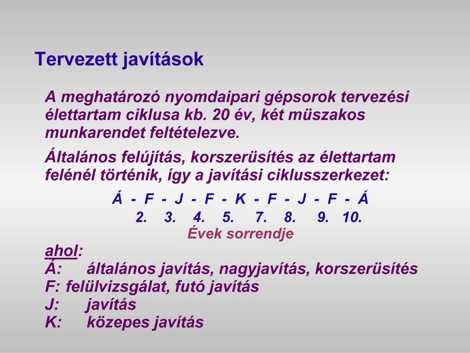 Általános felújítás, korszerüsítés az élettartam felénél történik, így a javítási ciklusszerkezet: Á - F