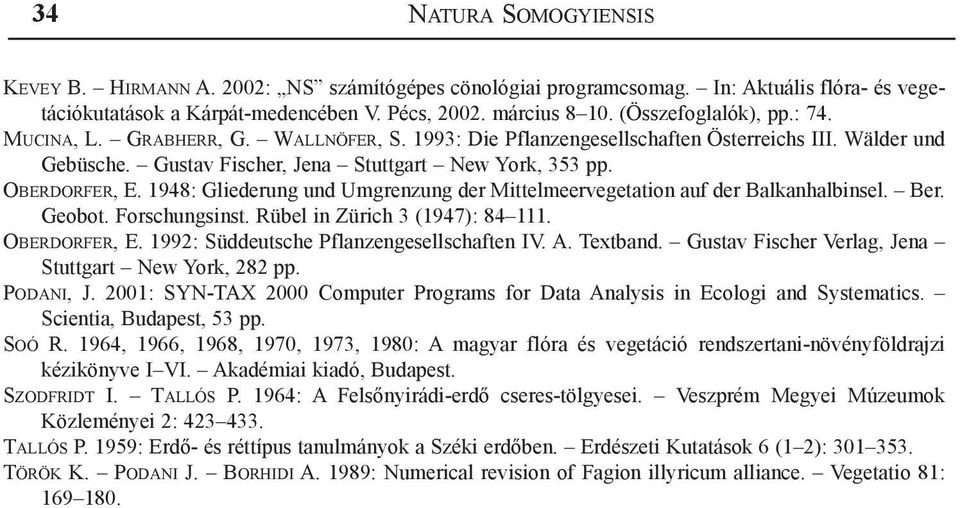 1948: Gliederung und Umgrenzung der Mittelmeervegetation auf der Balkanhalbinsel. Ber. Geobot. Forschungsinst. Rübel in Zürich 3 (1947): 84 111. Oberdorfer, E.