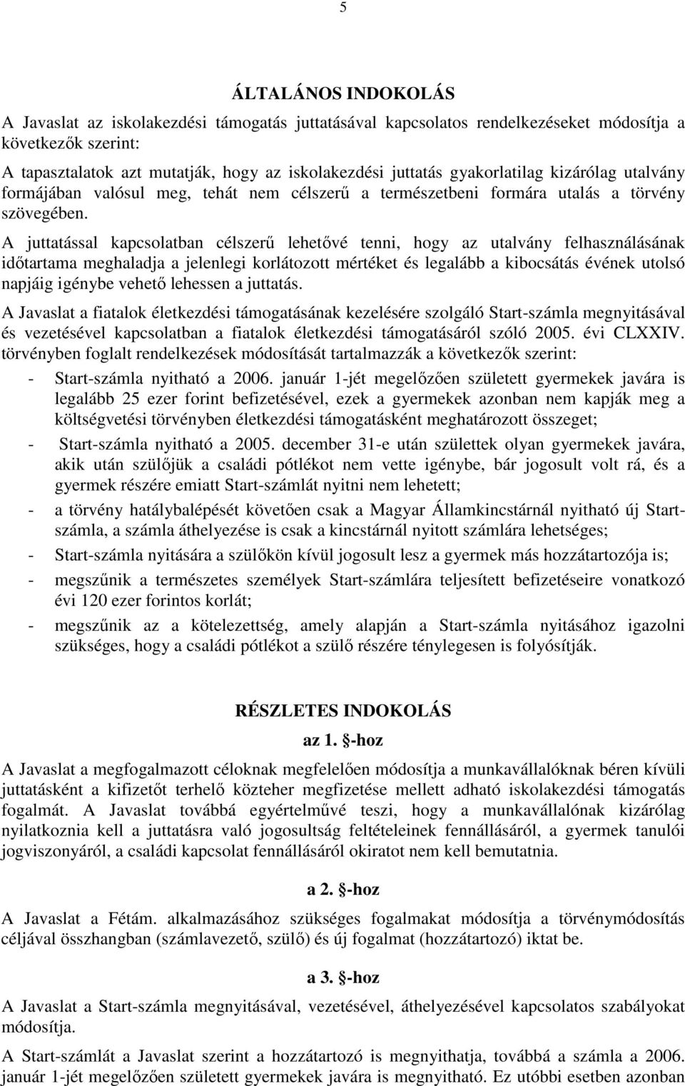 A juttatással kapcsolatban célszerű lehetővé tenni, hogy az utalvány felhasználásának időtartama meghaladja a jelenlegi korlátozott mértéket és legalább a kibocsátás évének utolsó napjáig igénybe