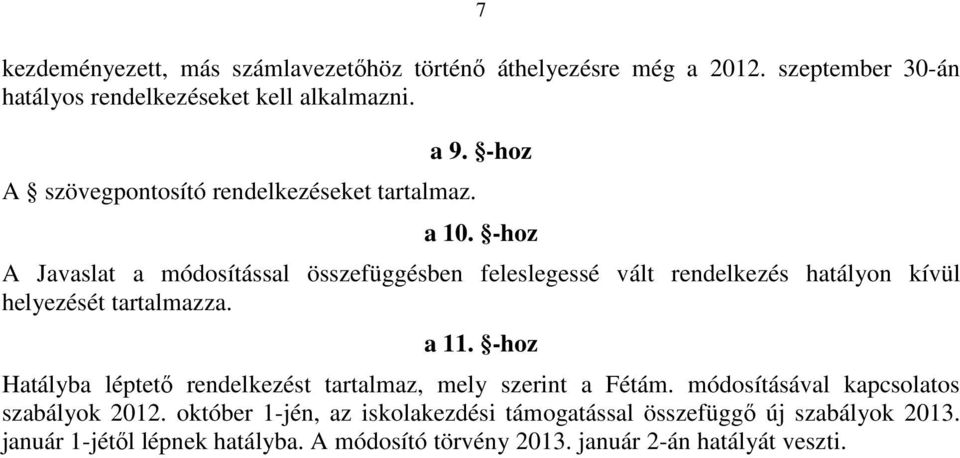 -hoz A Javaslat a módosítással összefüggésben feleslegessé vált rendelkezés hatályon kívül helyezését tartalmazza. a 11.