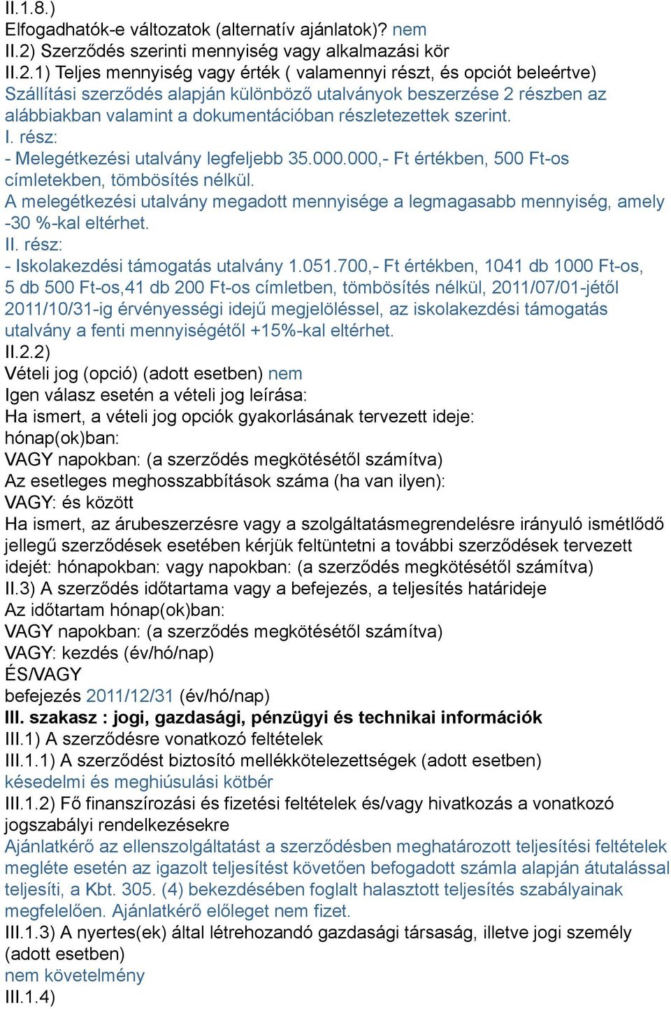 1) Teljes mennyiség vagy érték ( valamennyi részt, és opciót beleértve) Szállítási szerződés alapján különböző utalványok beszerzése 2 részben az alábbiakban valamint a dokumentációban részletezettek