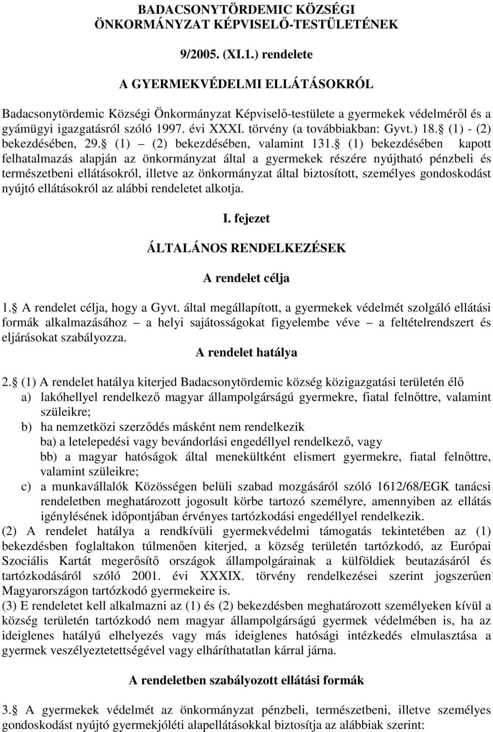 törvény (a továbbiakban: Gyvt.) 18. (1) - (2) bekezdésében, 29. (1) (2) bekezdésében, valamint 131.