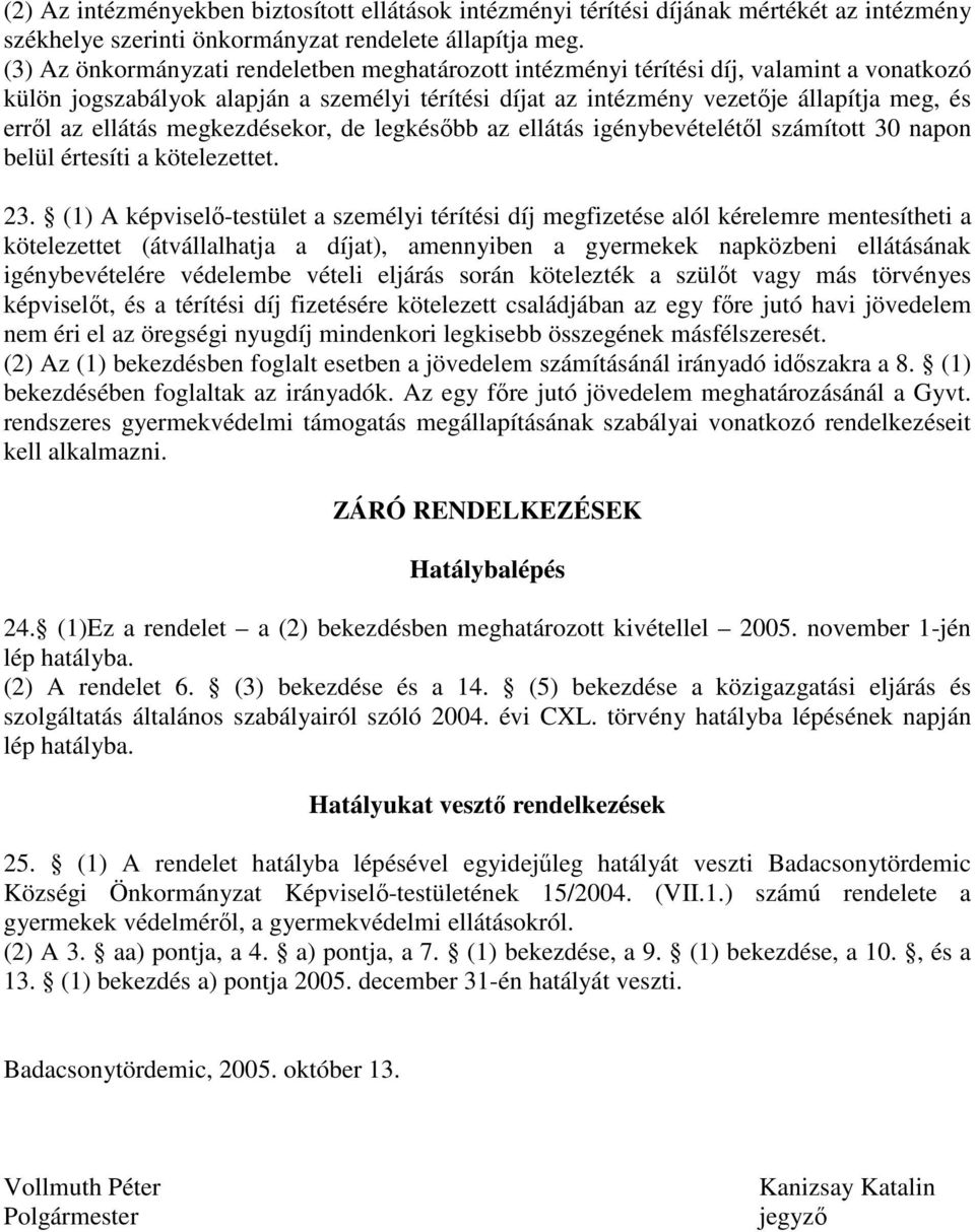 ellátás megkezdésekor, de legkésőbb az ellátás igénybevételétől számított 30 napon belül értesíti a kötelezettet. 23.