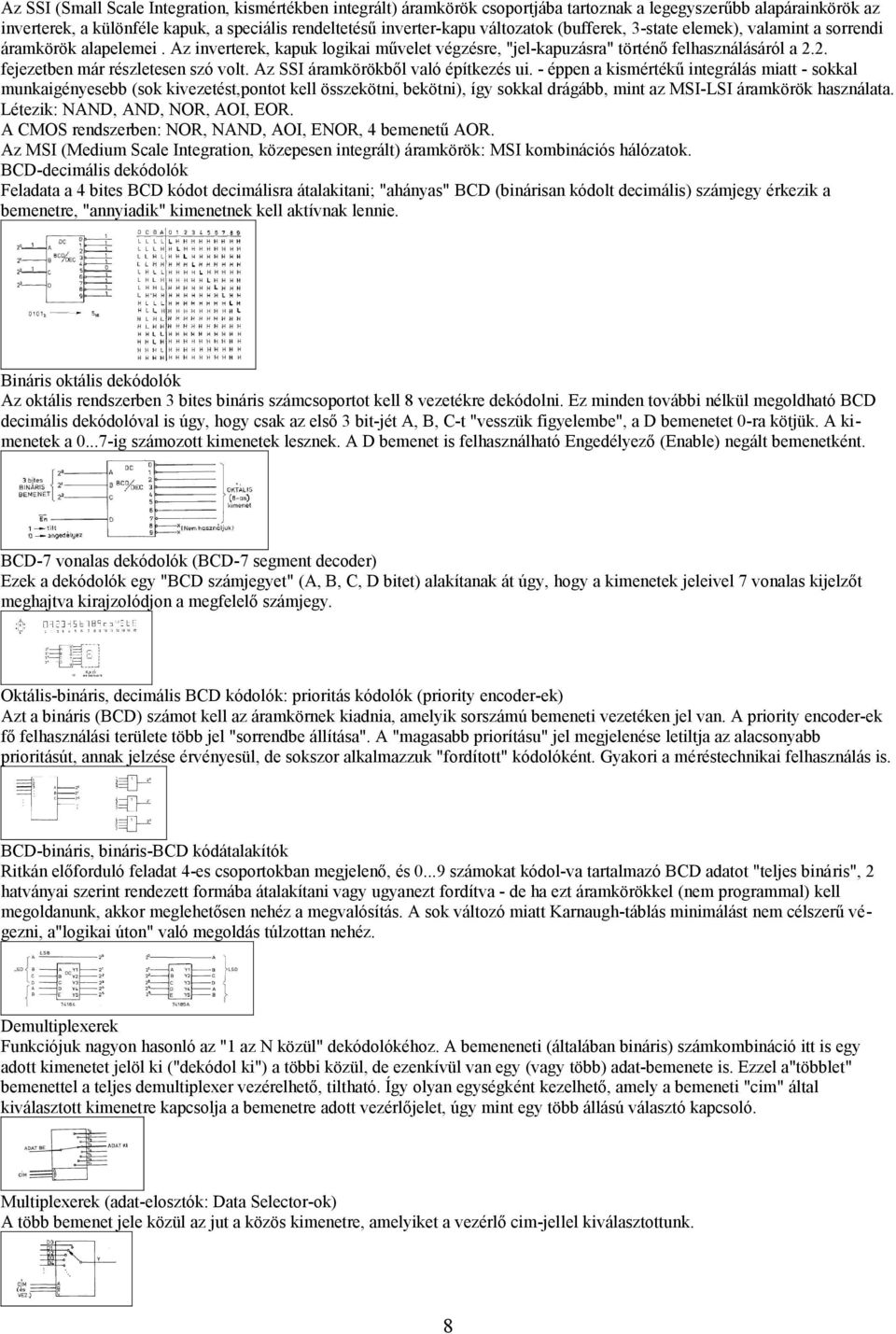 2. fejezetben már részletesen szó volt. Az SSI áramkörökből való építkezés ui.