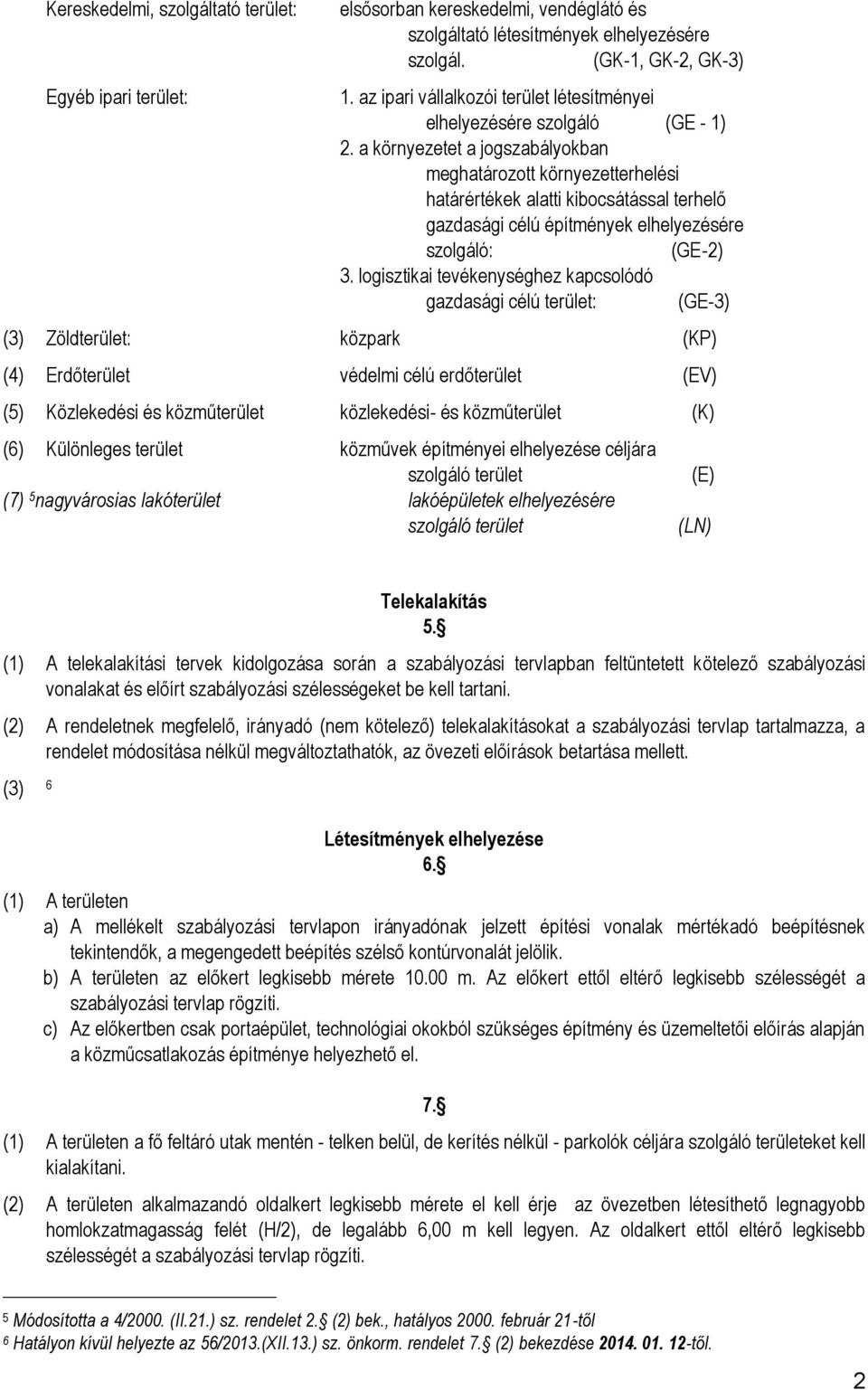 a környezetet a jogszabályokban meghatározott környezetterhelési határértékek alatti kibocsátással terhelő gazdasági célú építmények elhelyezésére szolgáló: (GE-2) 3.