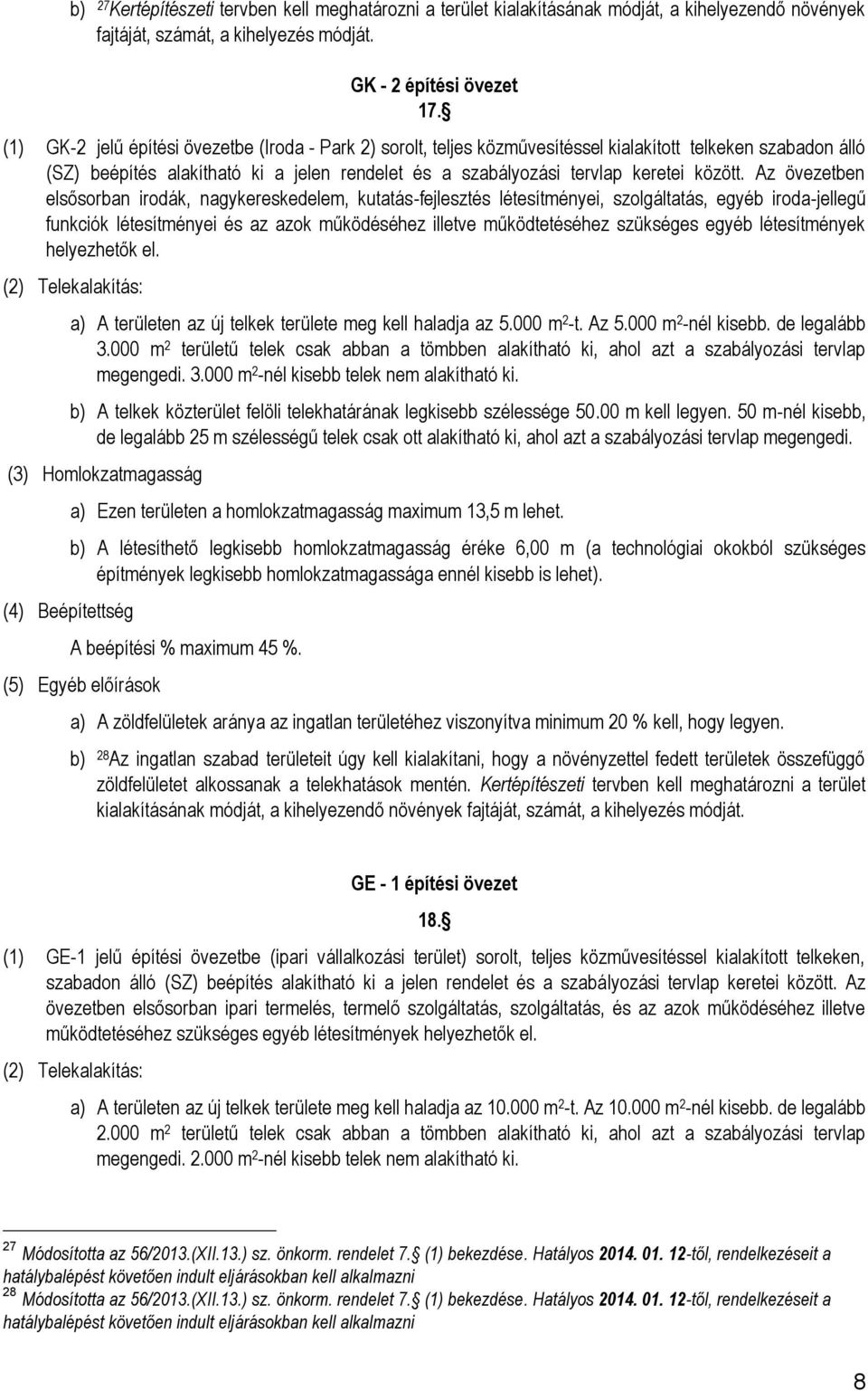 Az övezetben elsősorban irodák, nagykereskedelem, kutatás-fejlesztés létesítményei, szolgáltatás, egyéb iroda-jellegű funkciók létesítményei és az azok működéséhez illetve működtetéséhez szükséges