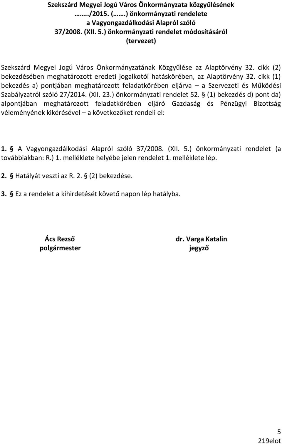 cikk (2) bekezdésében meghatározott eredeti jogalkotói hatáskörében, az Alaptörvény 32.