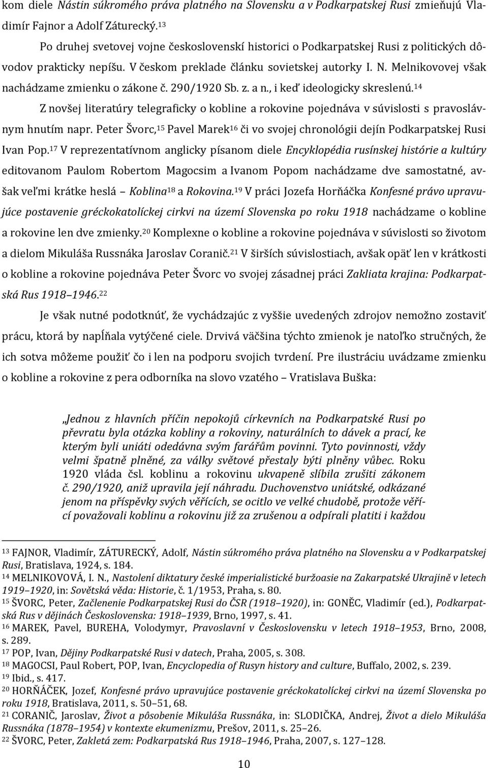 Melnikovovej však nachádzame zmienku o zákone č. 290/1920 Sb. z. a n., i keď ideologicky skreslenú.