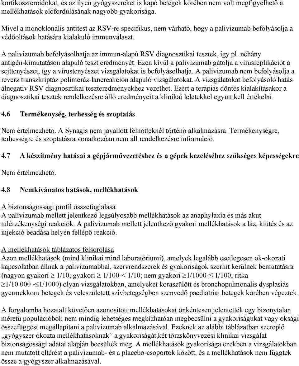 A palivizumab befolyásolhatja az immun-alapú RSV diagnosztikai tesztek, így pl. néhány antigén-kimutatáson alapuló teszt eredményét.