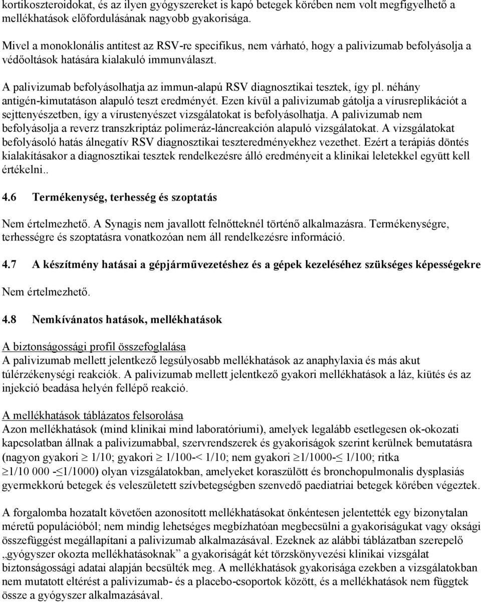 A palivizumab befolyásolhatja az immun-alapú RSV diagnosztikai tesztek, így pl. néhány antigén-kimutatáson alapuló teszt eredményét.