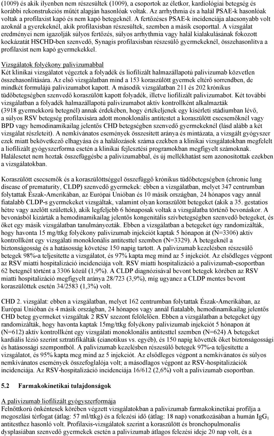 A fertőzéses PSAE-k incidenciája alacsonyabb volt azoknál a gyerekeknél, akik profilaxisban részesültek, szemben a másik csoporttal.