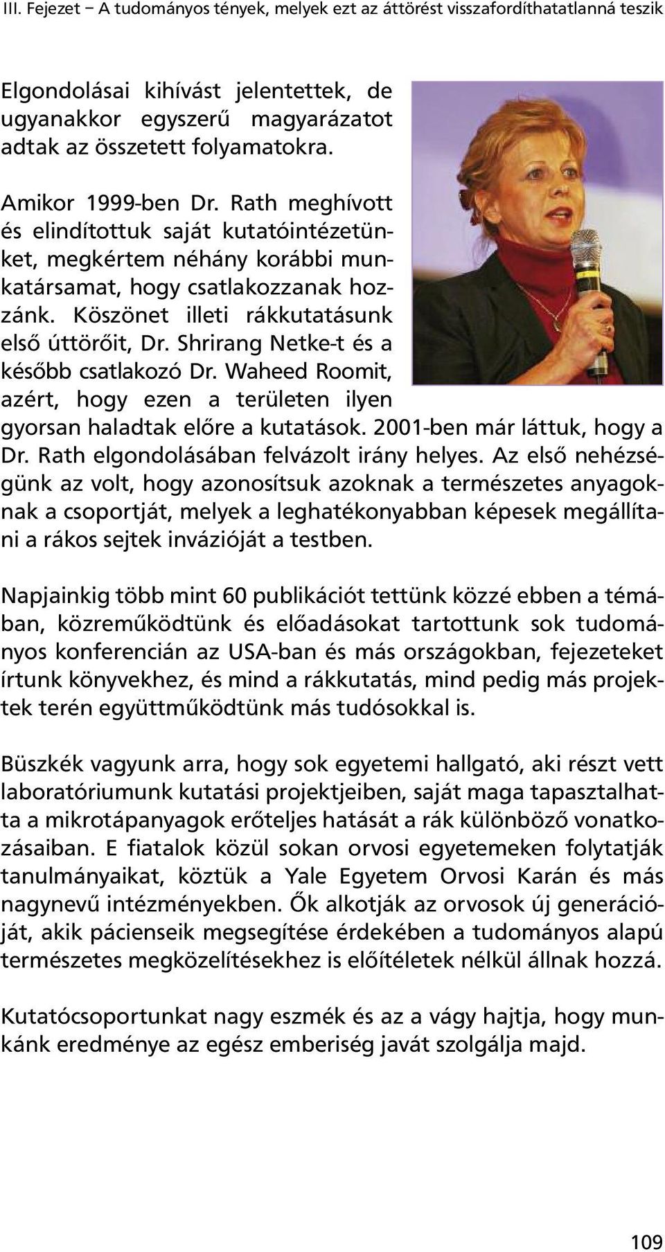 Shrirang Netke-t és a később csatlakozó Dr. Waheed Roomit, azért, hogy ezen a területen ilyen gyorsan haladtak előre a kutatások. 2001-ben már láttuk, hogy a Dr.