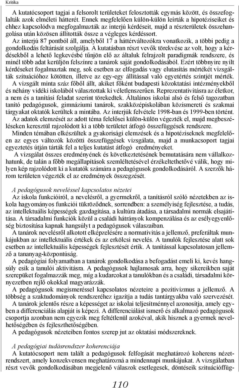 kérdéssort. Az interjú 87 pontból áll, amelyből 17 a háttérváltozókra vonatkozik, a többi pedig a gondolkodás feltárását szolgálja.