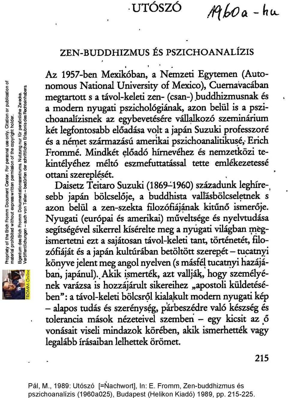 buddhizmusnak és a modern nyugati pszichológiának, azon belül is a pszichoanaiízisnek az egybevetésére váll~ozó szeminárium két legfontosabb előadása v~lt a japán Suzuki professzoré és a n~et