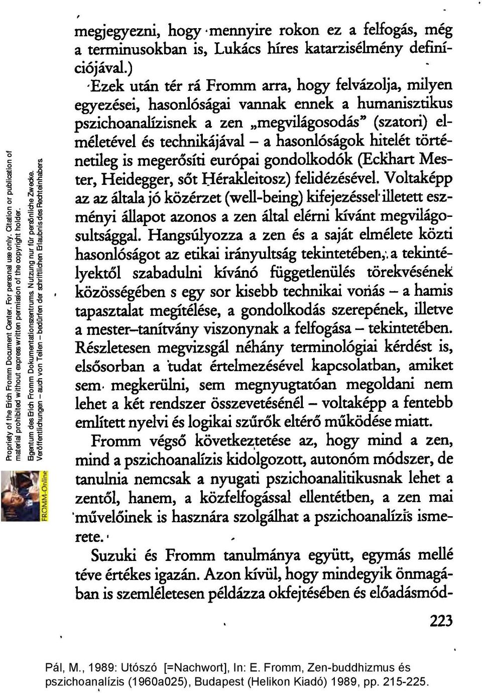 hasonlóságok hitelét történetileg is megerősíti európai gondolkodók (EcKhart Mester, Heidegger, sőt Bérakleitosz) felidézésével.