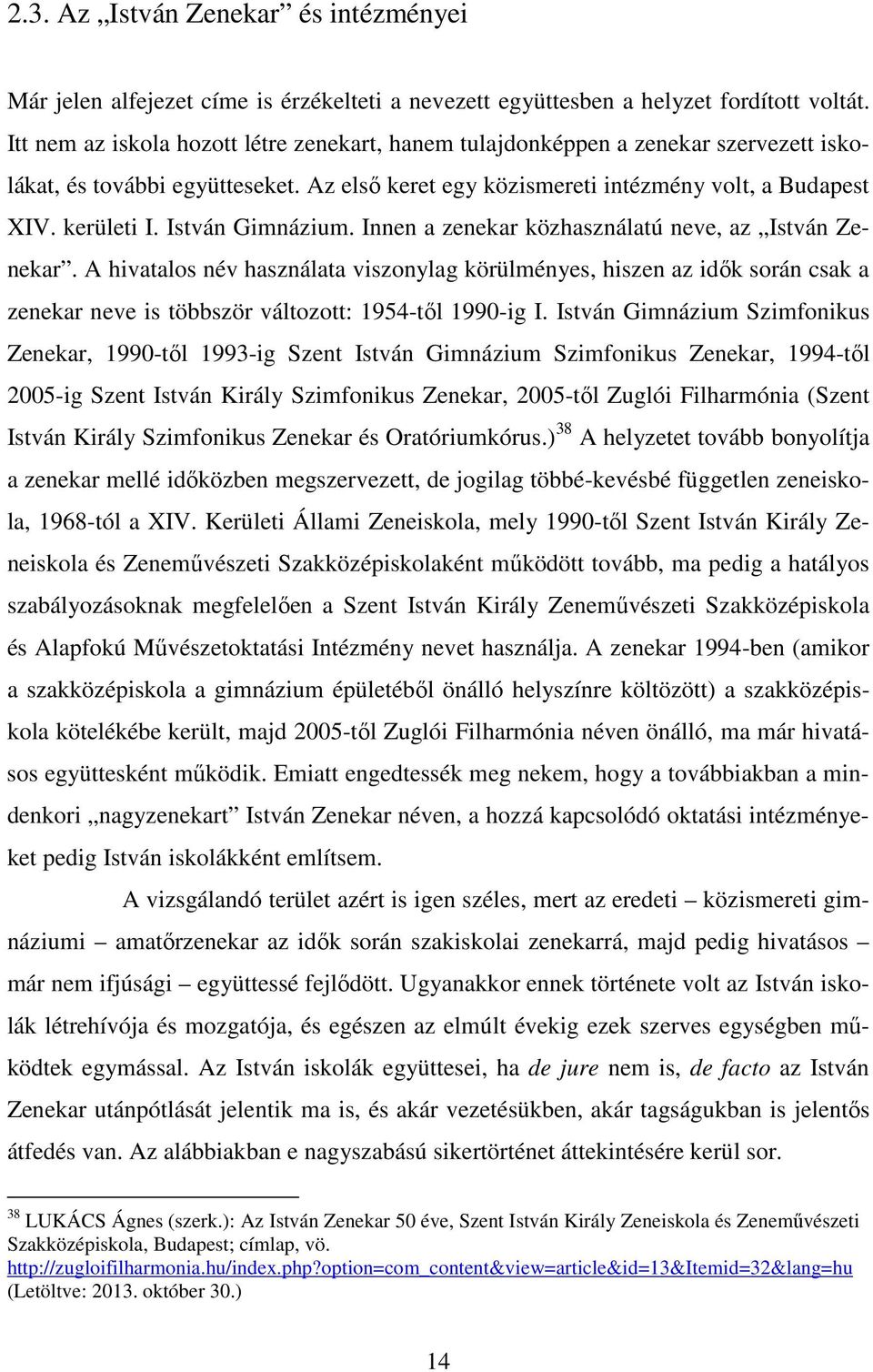 István Gimnázium. Innen a zenekar közhasználatú neve, az István Zenekar.