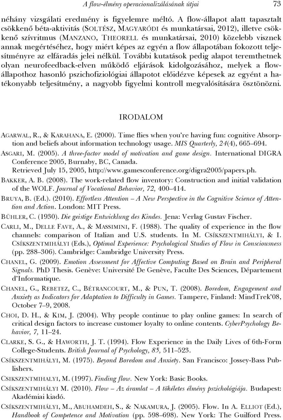 megértéséhez, hogy miért képes az egyén a flow állapotában fokozott teljesítményre az elfáradás jelei nélkül.