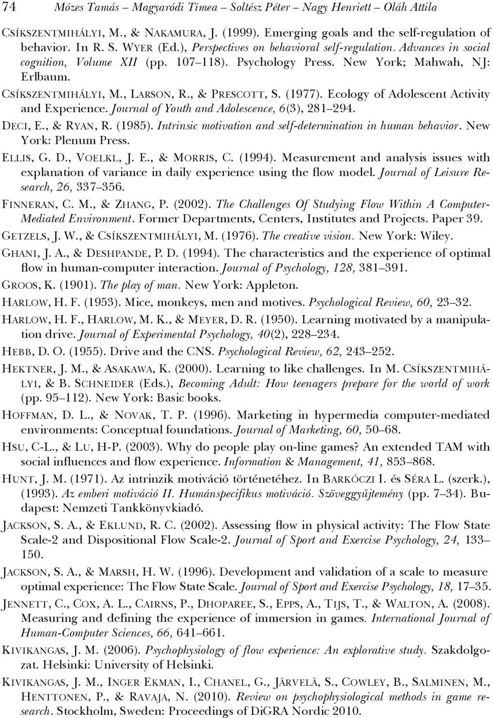 (1977). Ecology of Adolescent Activity and Experience. Journal of Youth and Adolescence, 6(3), 281 294. DECI, E., & RYAN, R. (1985). Intrinsic motivation and self-determination in human behavior.
