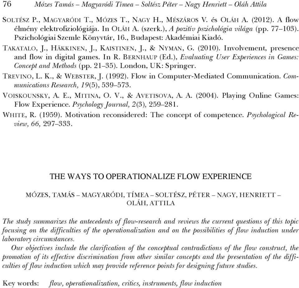 Involvement, presence and flow in digital games. In R. BERNHAUP (Ed.), Evaluating User Experiences in Games: Concept and Methods (pp. 21 35). London, UK: Springer. TREVINO, L. K., & WEBSTER, J.