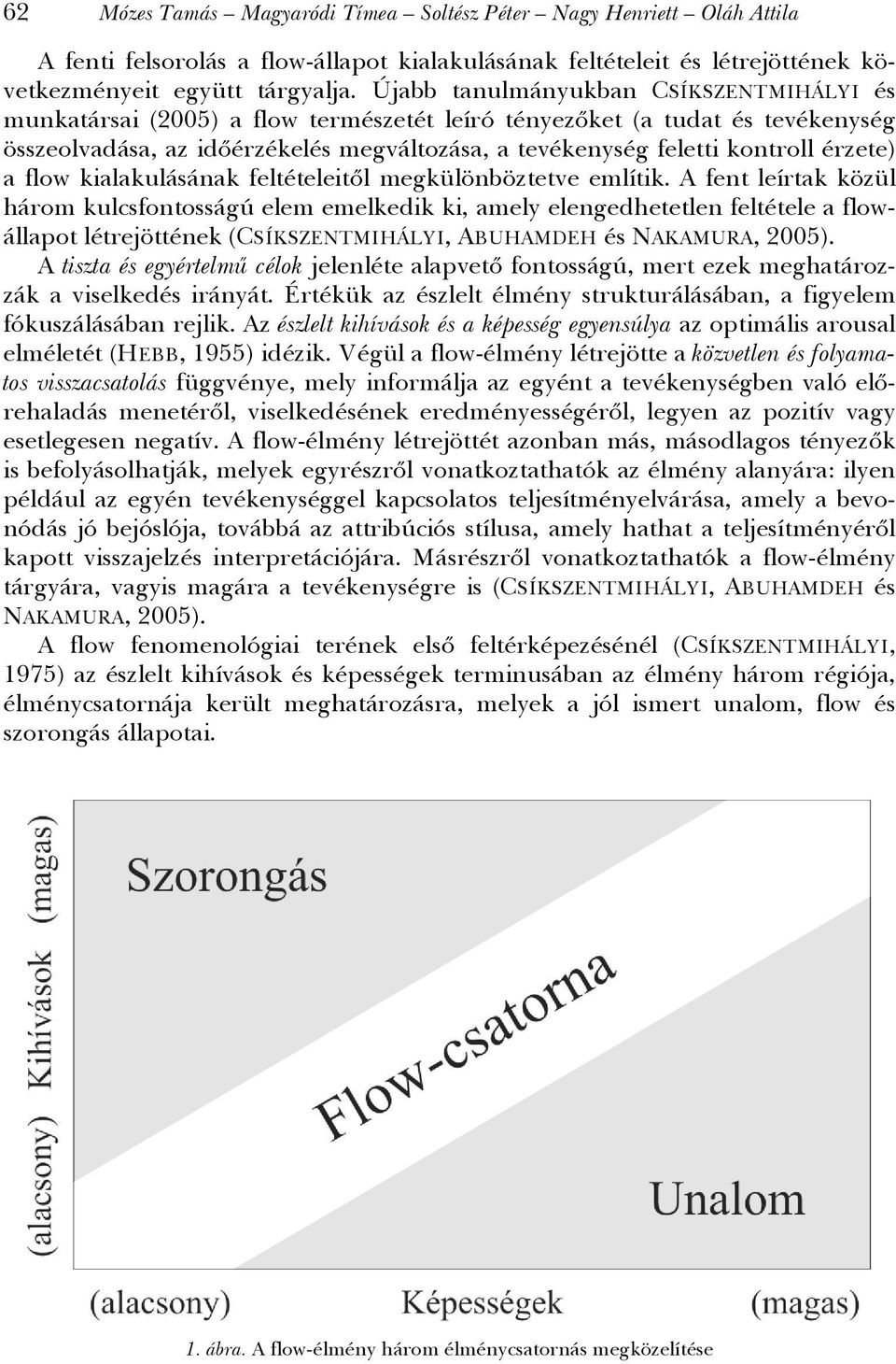 érzete) a flow kialakulásának feltételeitől megkülönböztetve említik.