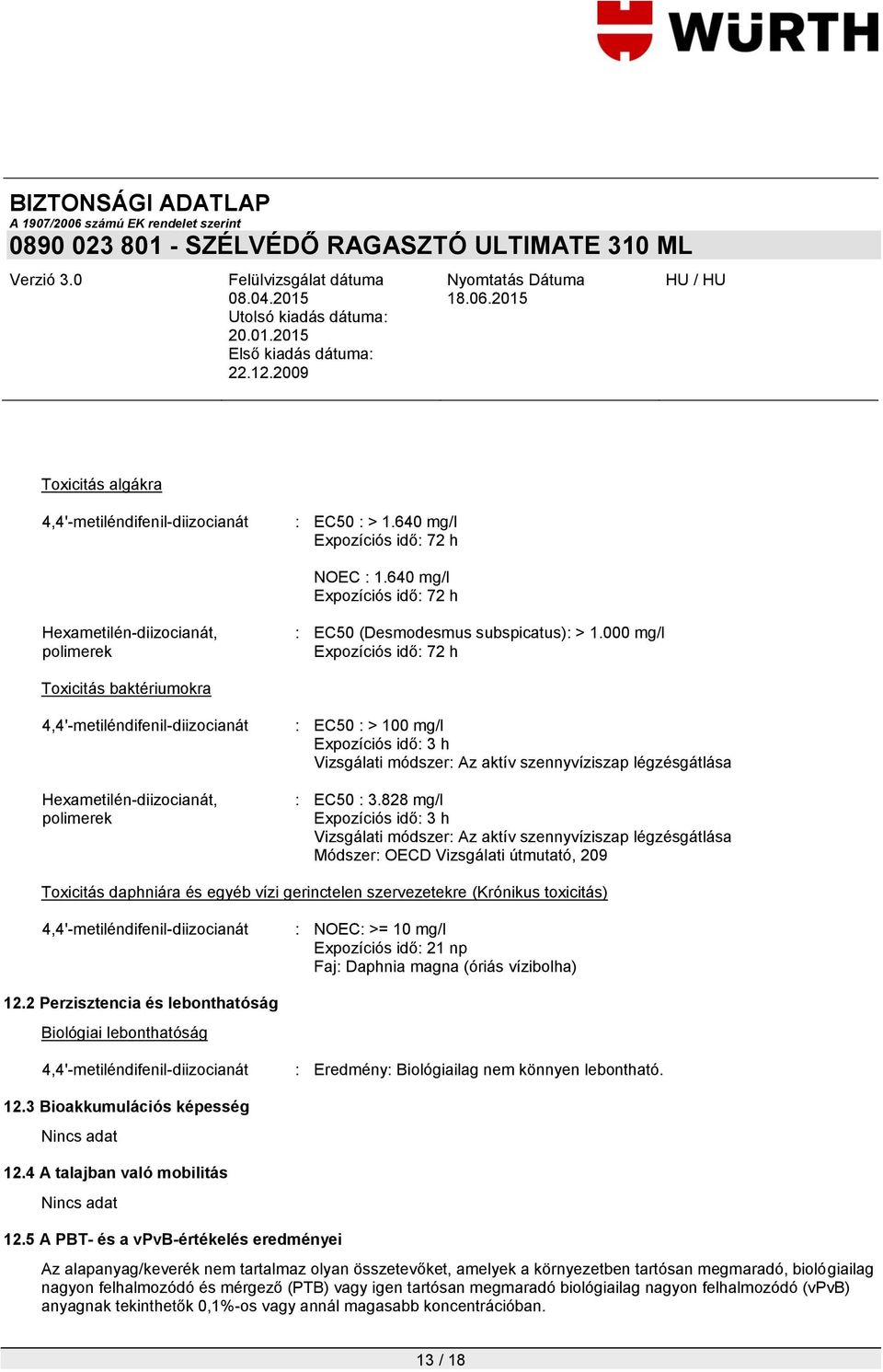 828 mg/l Expozíciós idő: 3 h Vizsgálati módszer: Az aktív szennyvíziszap légzésgátlása Módszer: OECD Vizsgálati útmutató, 209 Toxicitás daphniára és egyéb vízi gerinctelen szervezetekre (Krónikus