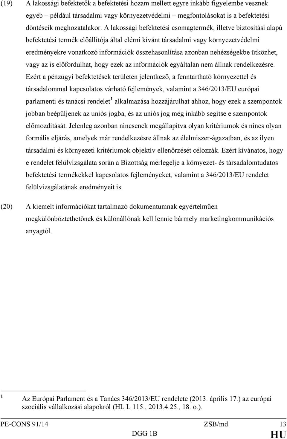 azonban nehézségekbe ütközhet, vagy az is előfordulhat, hogy ezek az információk egyáltalán nem állnak rendelkezésre.