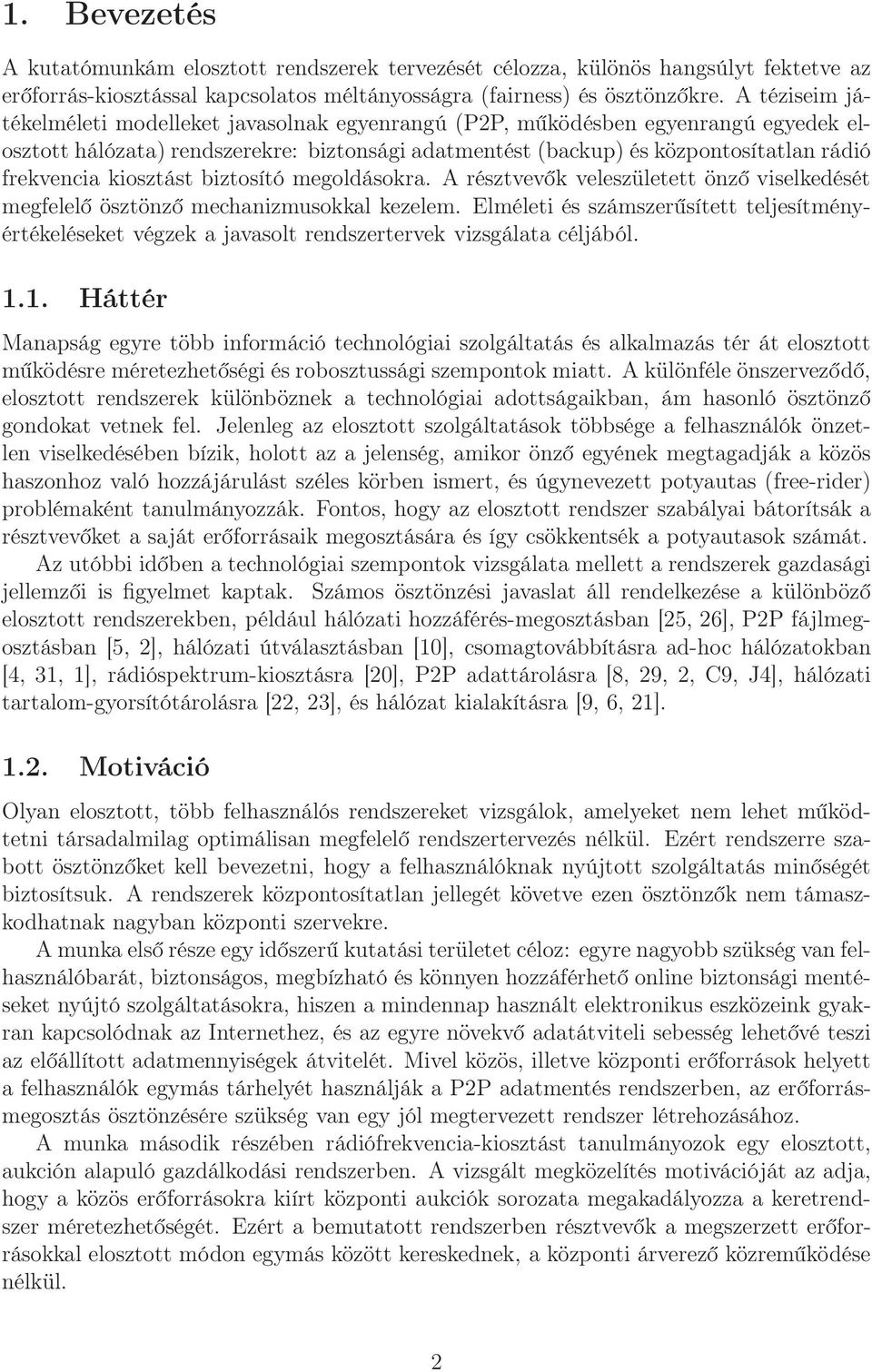 bztosító megoldásokra. A résztvevők veleszületett önző vselkedését megfelelő ösztönző mechanzmusokkal kezelem.