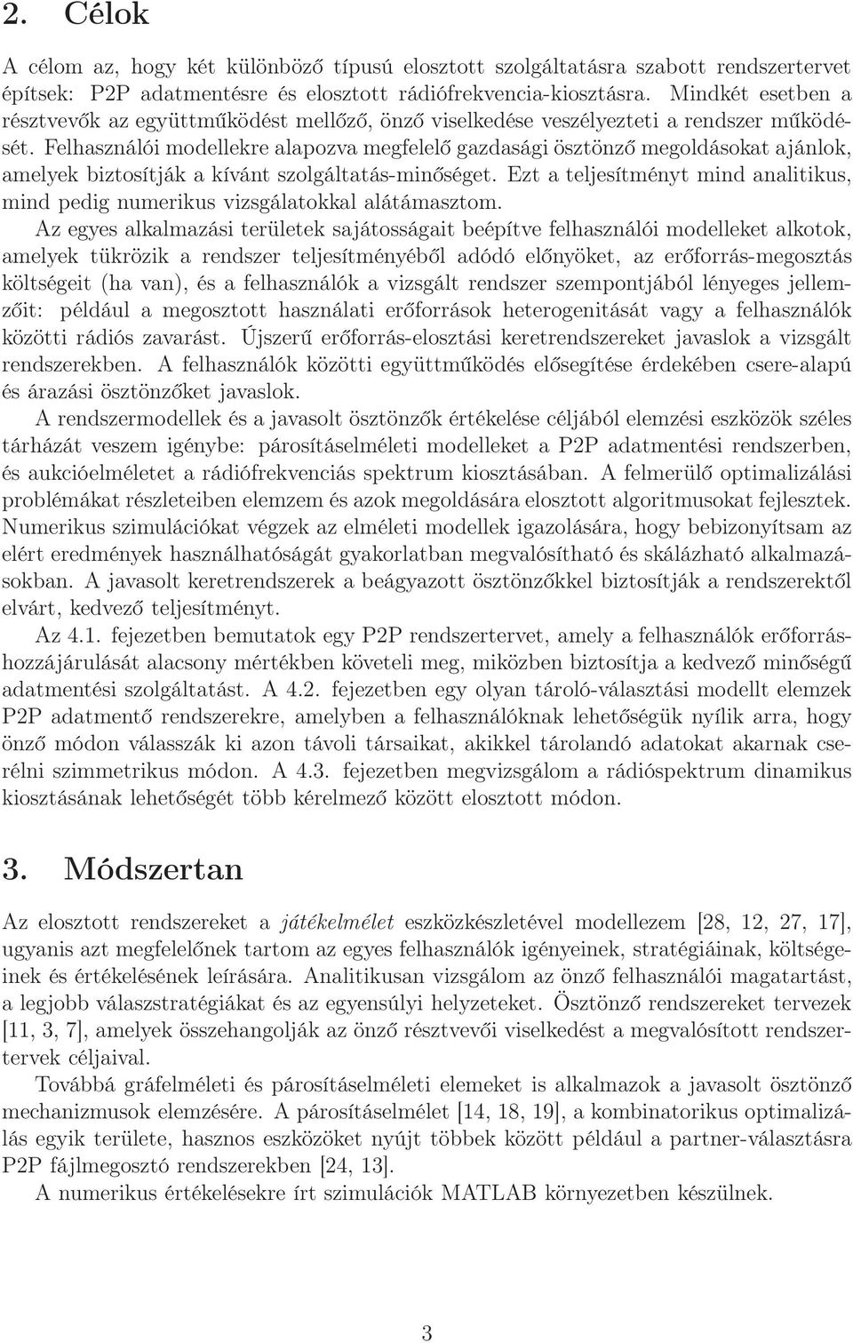 Felhasználó modellekre alapozva megfelelő gazdaság ösztönző megoldásokat ajánlok, amelyek bztosítják a kívánt szolgáltatás-mnőséget.