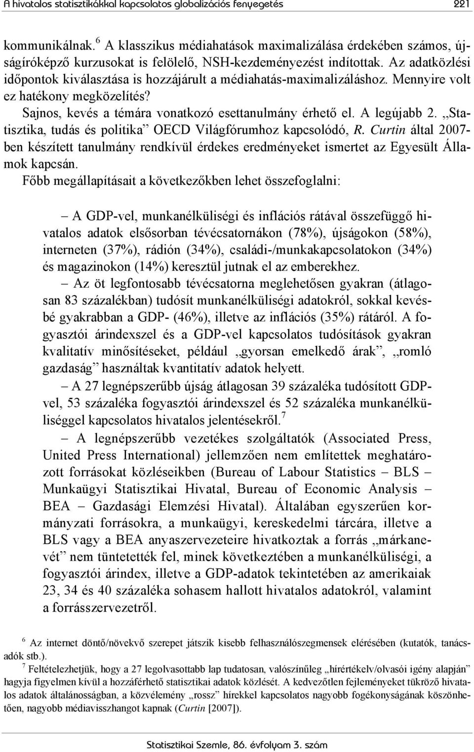 Az adatközlési időpontok kiválasztása is hozzájárult a médiahatás-maximalizáláshoz. Mennyire volt ez hatékony megközelítés? Sajnos, kevés a témára vonatkozó esettanulmány érhető el. A legújabb 2.