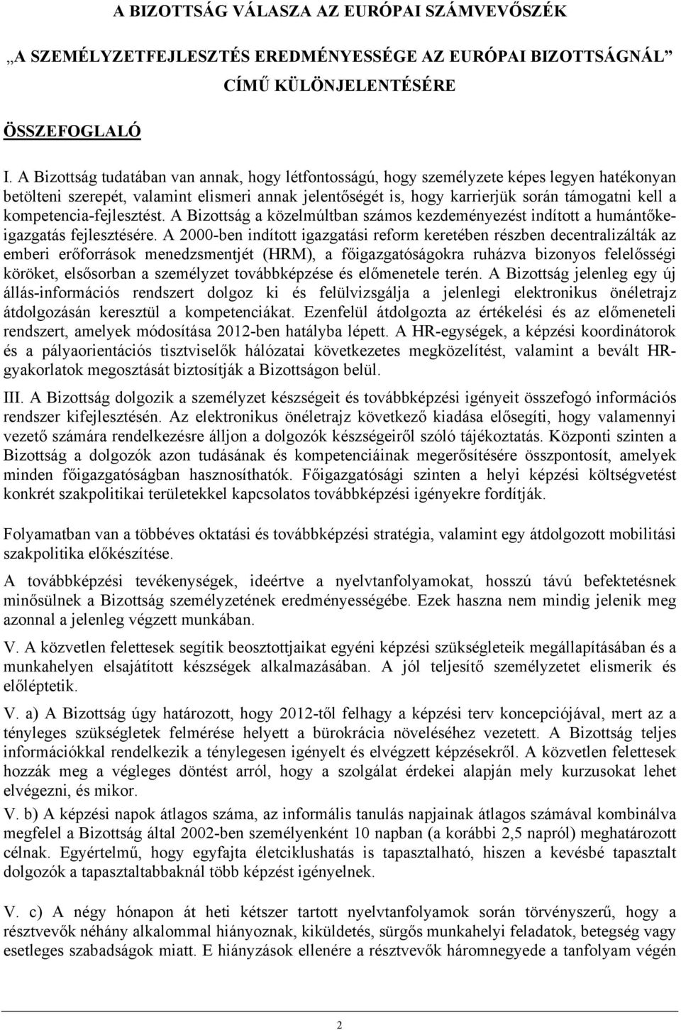 kompetencia-fejlesztést. A Bizottság a közelmúltban számos kezdeményezést indított a humántőkeigazgatás fejlesztésére.