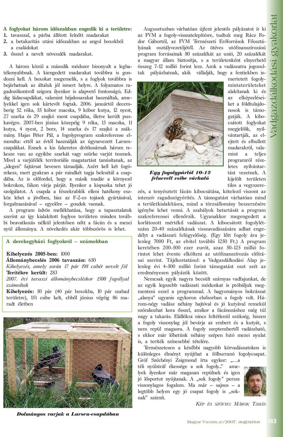 A boxokat megemelik, s a foglyok továbbra is bejárhatnak az általuk jól ismert helyre. A folyamatos ragadozókontroll szigora ilyenkor is alapvetõ fontosságú.