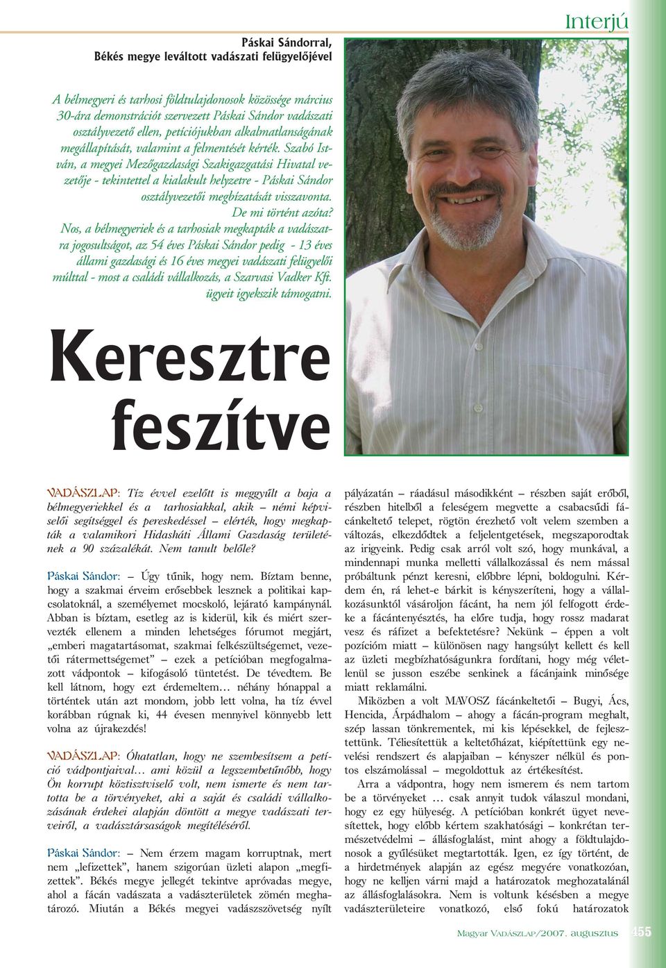 Szabó István, a megyei Mezõgazdasági Szakigazgatási Hivatal vezetõje - tekintettel a kialakult helyzetre - Páskai Sándor osztályvezetõi megbízatását visszavonta. De mi történt azóta?