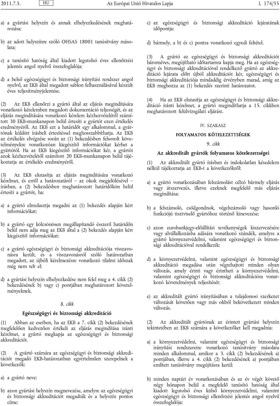 kiadott legutolsó éves ellenőrzési jelentés angol nyelvű összefoglalója; d) a belső egészségügyi és biztonsági irányítási rendszer angol nyelvű, az EKB által megadott sablon felhasználásával készült