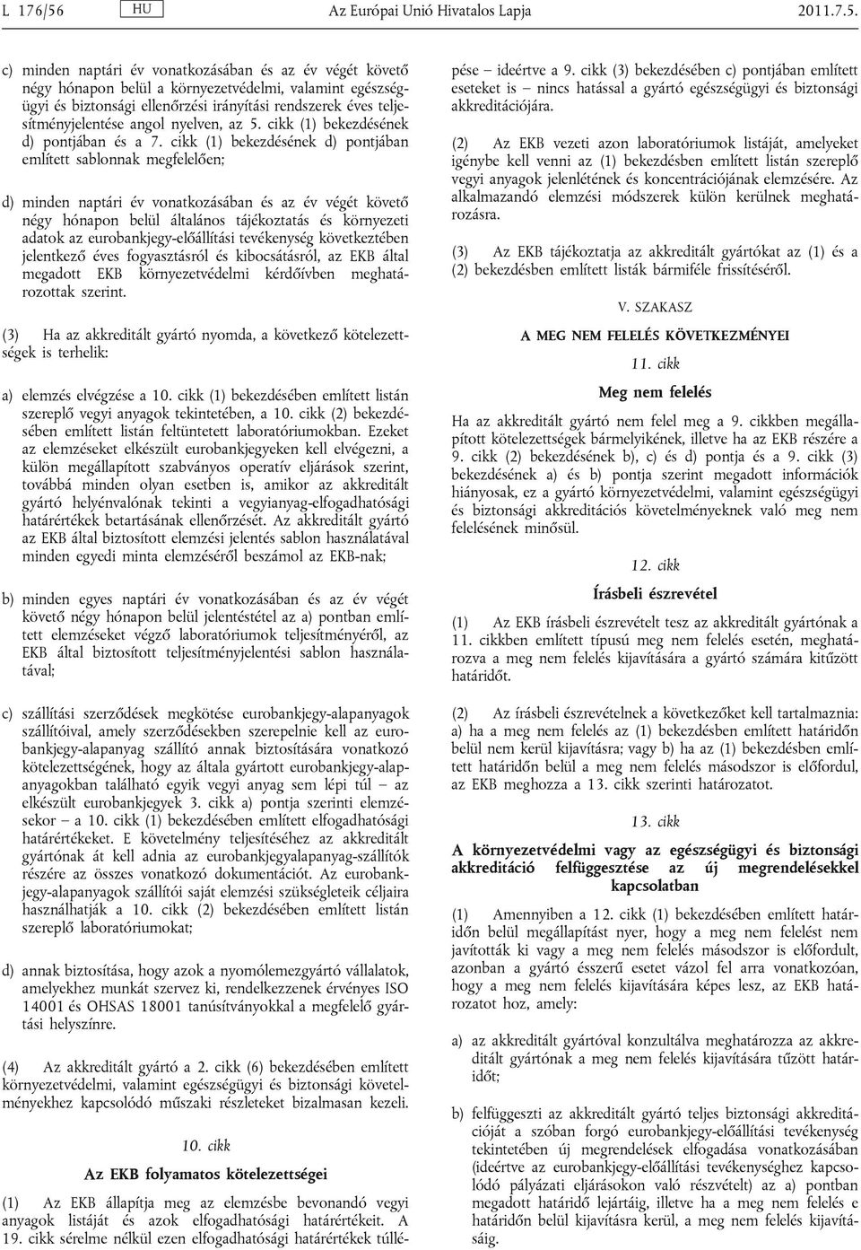 c) minden naptári év vonatkozásában és az év végét követő négy hónapon belül a környezetvédelmi, valamint egészségügyi és biztonsági ellenőrzési irányítási rendszerek éves teljesítményjelentése angol