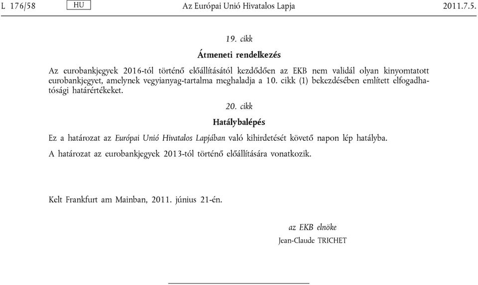 amelynek vegyianyag-tartalma meghaladja a 10. cikk (1) bekezdésében említett elfogadhatósági határértékeket. 20.