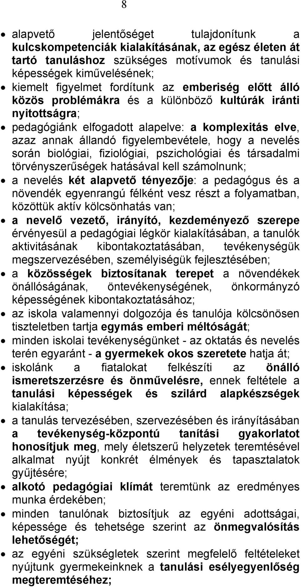 biológiai, fiziológiai, pszichológiai és társadalmi törvényszerűségek hatásával kell számolnunk; a nevelés két alapvető tényezője: a pedagógus és a növendék egyenrangú félként vesz részt a