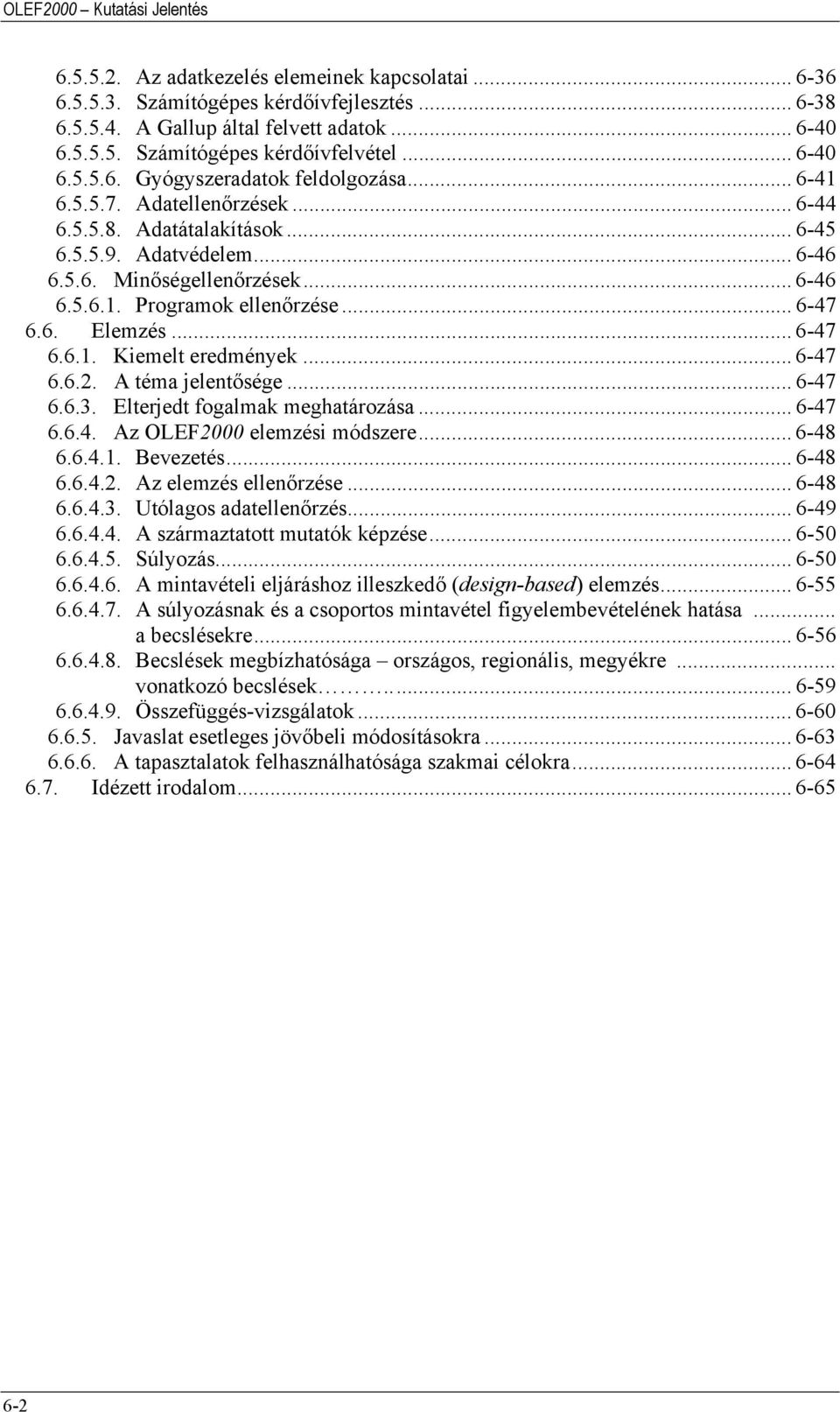 .. 6-47 6.6. Elemzés... 6-47 6.6.1. Kiemelt eredmények... 6-47 6.6.2. A téma jelentősége... 6-47 6.6.3. Elterjedt fogalmak meghatározása... 6-47 6.6.4. Az OLEF2000 elemzési módszere... 6-48 6.6.4.1. Bevezetés.