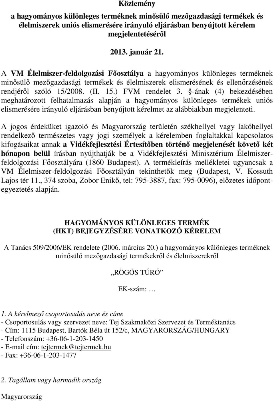 -ának (4) bekezdésében meghatározott felhatalmazás alapján a hagyományos különleges termékek uniós elismerésére irányuló eljárásban benyújtott kérelmet az alábbiakban megjelenteti.