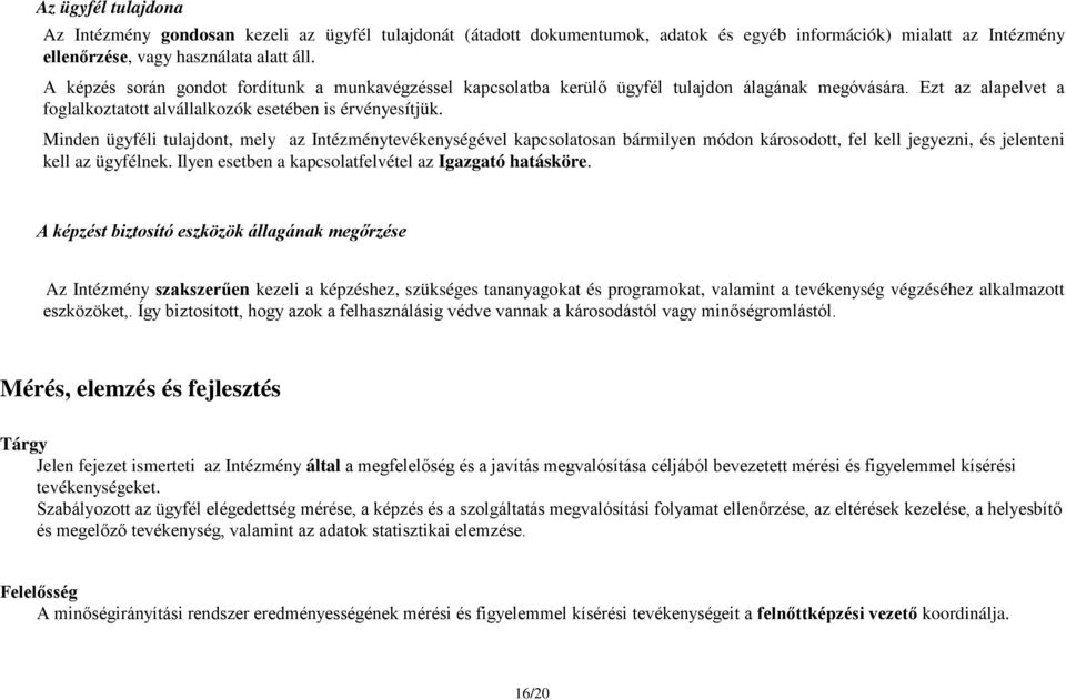 Minden ügyféli tulajdont, mely az Intézménytevékenységével kapcsolatosan bármilyen módon károsodott, fel kell jegyezni, és jelenteni kell az ügyfélnek.