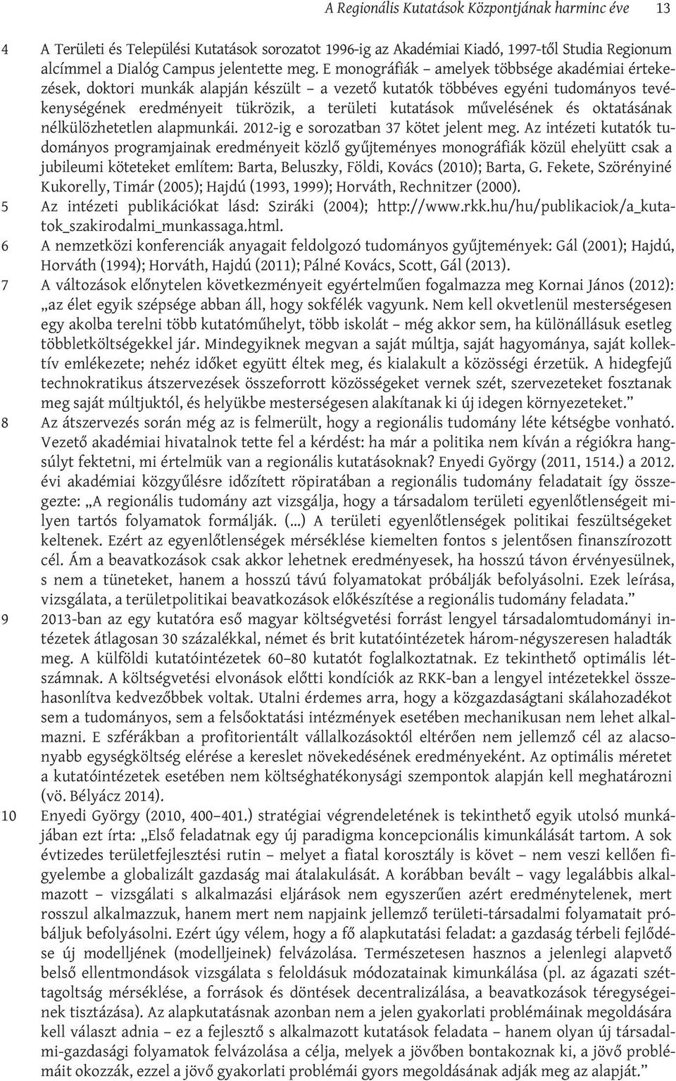 és oktatásának nélkülözhetetlen alapmunkái. 2012-ig e sorozatban 37 kötet jelent meg.