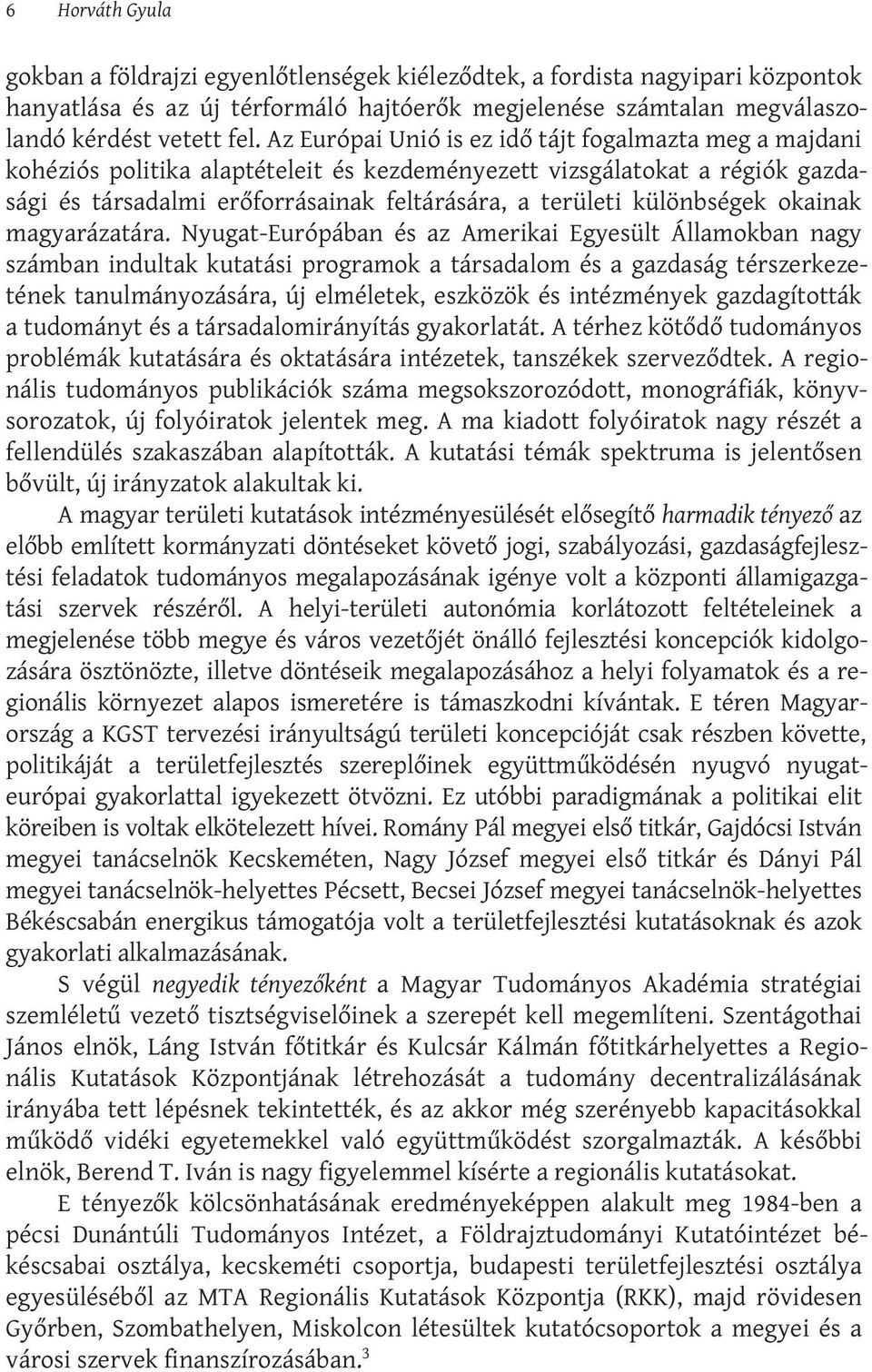 különbségek okainak magyarázatára.