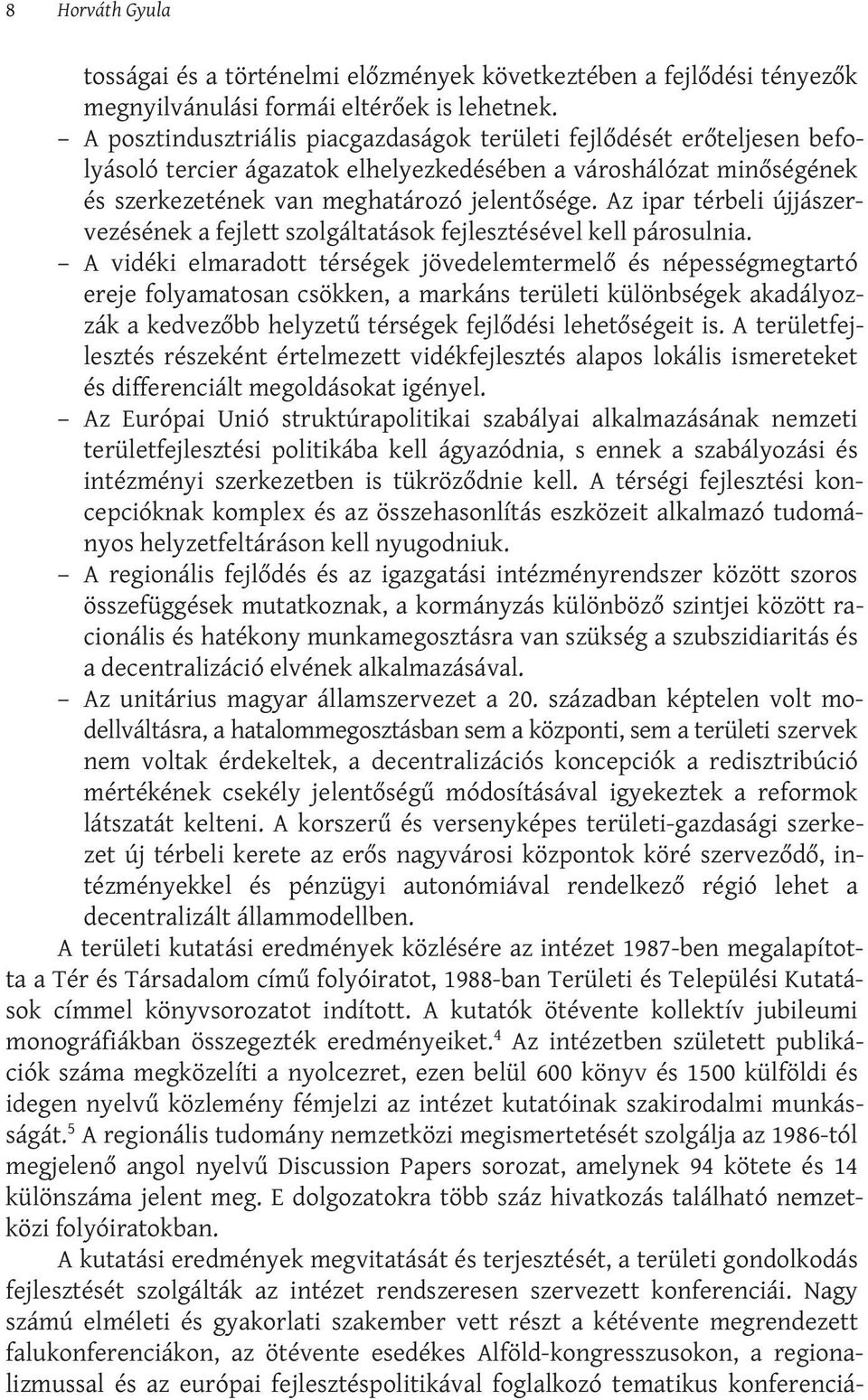 Az ipar térbeli újjászervezésének a fejlett szolgáltatások fejlesztésével kell párosulnia.