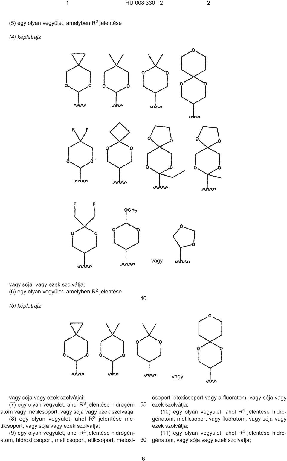 ezek szolvátja; (9) egy olyan vegyület, ahol R 4 jelentése hidrogénatom, hidroxilcsoport, metilcsoport, etilcsoport, metoxicsoport, etoxicsoport vagy a fluoratom, vagy sója vagy ezek szolvátja;
