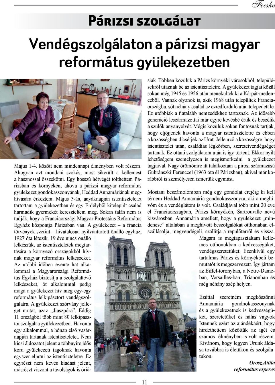 Május 3-án, anyáknapján istentiszteletet tartottam a gyülekezetben és egy Erdélyből kitelepült család harmadik gyermekét kereszteltem meg.
